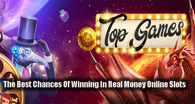 The Best Chances Of Winning In Real Money Online Slots