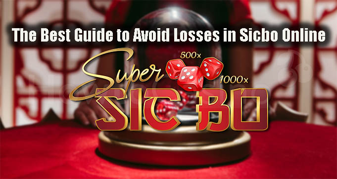 The Best Guide to Avoid Losses in Sicbo Online