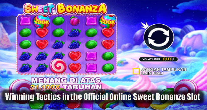 Winning Tactics in the Official Online Sweet Bonanza Slot