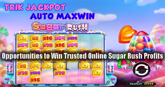 Opportunities to Win Trusted Online Sugar Rush Profits