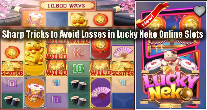 Sharp Tricks to Avoid Losses in Lucky Neko Online Slots