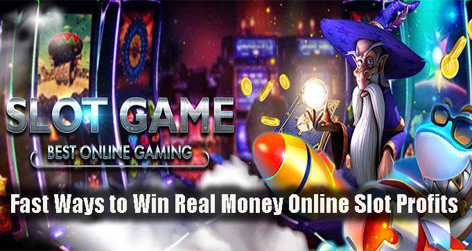 Fast Ways to Win Real Money Online Slot Profits