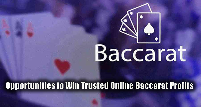 Opportunities to Win Trusted Online Baccarat Profits