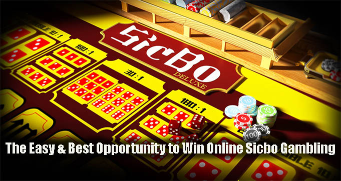 The Easy & Best Opportunity to Win Online Sicbo Gambling