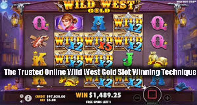 The Trusted Online Wild West Gold Slot Winning Technique